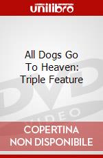 All Dogs Go To Heaven: Triple Feature dvd