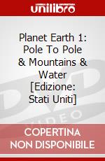 Planet Earth 1: Pole To Pole & Mountains & Water [Edizione: Stati Uniti] dvd