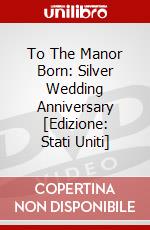 To The Manor Born: Silver Wedding Anniversary [Edizione: Stati Uniti] dvd