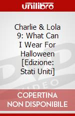 Charlie & Lola 9: What Can I Wear For Halloween [Edizione: Stati Uniti] dvd