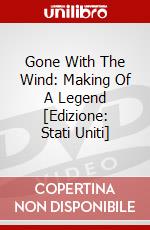 Gone With The Wind: Making Of A Legend [Edizione: Stati Uniti] dvd