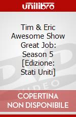 Tim & Eric Awesome Show Great Job: Season 5 [Edizione: Stati Uniti] dvd