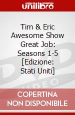Tim & Eric Awesome Show Great Job: Seasons 1-5 [Edizione: Stati Uniti] dvd