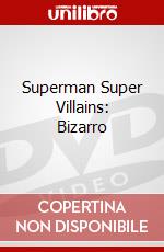 Superman Super Villains: Bizarro dvd
