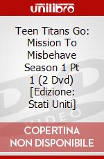Teen Titans Go: Mission To Misbehave Season 1 Pt 1 (2 Dvd) [Edizione: Stati Uniti] dvd