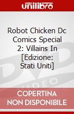 Robot Chicken Dc Comics Special 2: Villains In [Edizione: Stati Uniti] dvd