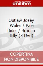 Outlaw Josey Wales / Pale Rider / Bronco Billy (3 Dvd) dvd