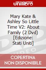 Mary Kate & Ashley So Little Time V2: About Family (2 Dvd) [Edizione: Stati Uniti] dvd