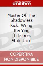 Master Of The Shadowless Kick: Wong Kei-Ying [Edizione: Stati Uniti] dvd