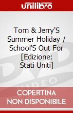 Tom & Jerry'S Summer Holiday / School'S Out For [Edizione: Stati Uniti] dvd