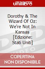 Dorothy & The Wizard Of Oz: We're Not In Kansas [Edizione: Stati Uniti] dvd