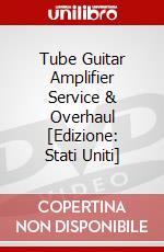 Tube Guitar Amplifier Service & Overhaul [Edizione: Stati Uniti] dvd