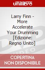 Larry Finn - More Accelerate Your Drumming [Edizione: Regno Unito] dvd