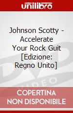 Johnson Scotty - Accelerate Your Rock Guit  [Edizione: Regno Unito] dvd