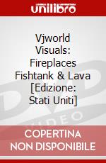 Vjworld Visuals: Fireplaces Fishtank & Lava [Edizione: Stati Uniti] dvd