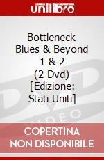 Bottleneck Blues & Beyond 1 & 2 (2 Dvd) [Edizione: Stati Uniti] dvd