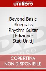 Beyond Basic Bluegrass Rhythm Guitar [Edizione: Stati Uniti] dvd