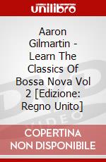 Aaron Gilmartin - Learn The Classics Of Bossa Nova Vol 2 [Edizione: Regno Unito] dvd