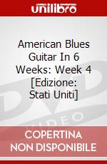 American Blues Guitar In 6 Weeks: Week 4 [Edizione: Stati Uniti] dvd