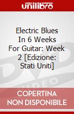 Electric Blues In 6 Weeks For Guitar: Week 2 [Edizione: Stati Uniti] dvd