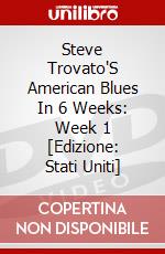 Steve Trovato'S American Blues In 6 Weeks: Week 1 [Edizione: Stati Uniti] dvd