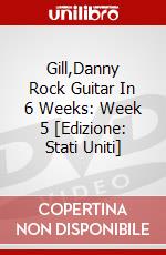 Gill,Danny Rock Guitar In 6 Weeks: Week 5 [Edizione: Stati Uniti] dvd