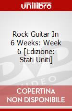 Rock Guitar In 6 Weeks: Week 6 [Edizione: Stati Uniti] dvd