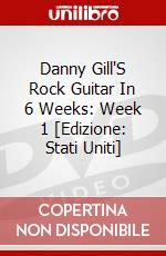 Danny Gill'S Rock Guitar In 6 Weeks: Week 1 [Edizione: Stati Uniti] dvd