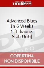 Advanced Blues In 6 Weeks 1 [Edizione: Stati Uniti] dvd