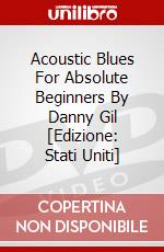 Acoustic Blues For Absolute Beginners By Danny Gil [Edizione: Stati Uniti] dvd