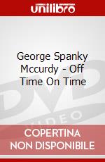 George Spanky Mccurdy - Off Time On Time [Edizione: Regno Unito] dvd