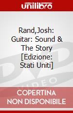 Rand,Josh: Guitar: Sound & The Story [Edizione: Stati Uniti] dvd