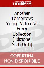Another Tomorrow: Young Video Art From Collection [Edizione: Stati Uniti] dvd