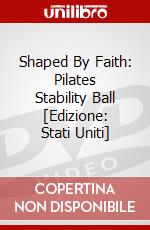 Shaped By Faith: Pilates Stability Ball [Edizione: Stati Uniti] dvd