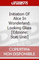 Initiation Of Alice In Wonderland: Looking Glass [Edizione: Stati Uniti] dvd