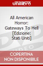 All American Horror: Gateways To Hell [Edizione: Stati Uniti] dvd