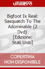 Bigfoot Is Real: Sasquatch To The Adominable (2 Dvd) [Edizione: Stati Uniti] dvd