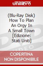 (Blu-Ray Disk) How To Plan An Orgy In A Small Town [Edizione: Stati Uniti] brd