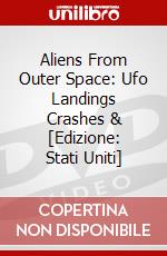 Aliens From Outer Space: Ufo Landings Crashes & [Edizione: Stati Uniti] dvd