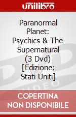 Paranormal Planet: Psychics & The Supernatural (3 Dvd) [Edizione: Stati Uniti] dvd