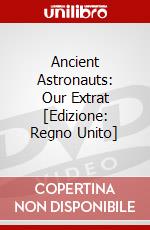 Ancient Astronauts: Our Extrat [Edizione: Regno Unito] dvd