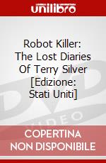 Robot Killer: The Lost Diaries Of Terry Silver [Edizione: Stati Uniti] dvd