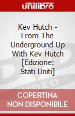 Kev Hutch - From The Underground Up With Kev Hutch [Edizione: Stati Uniti] dvd