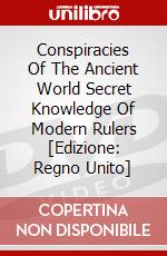 Conspiracies Of The Ancient World Secret Knowledge Of Modern Rulers [Edizione: Regno Unito] dvd