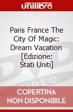 Paris France The City Of Magic: Dream Vacation [Edizione: Stati Uniti] dvd