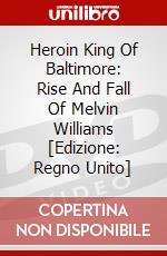 Heroin King Of Baltimore: Rise And Fall Of Melvin Williams [Edizione: Regno Unito] dvd