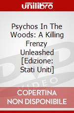 Psychos In The Woods: A Killing Frenzy Unleashed [Edizione: Stati Uniti] dvd