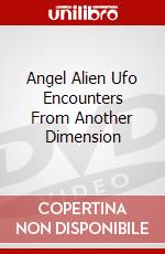Angel Alien Ufo Encounters From Another Dimension dvd