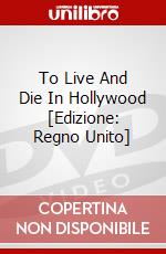 To Live And Die In Hollywood [Edizione: Regno Unito] dvd