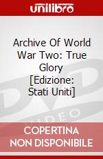 Archive Of World War Two: True Glory [Edizione: Stati Uniti] dvd